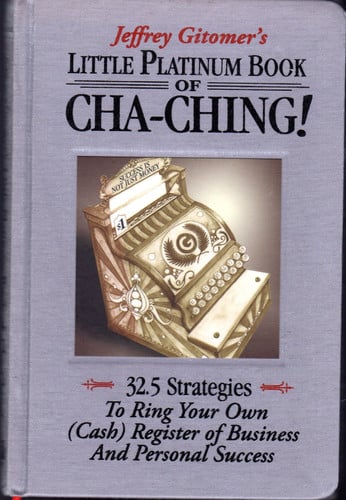 Little Platinum Book of Cha-Ching: 32.5 Strategies to Ring Your Own (Cash) Register in Business and Personal Success (Jeffrey Gitomer's Little Books)