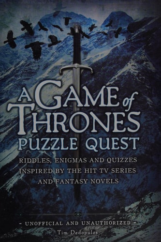 A Game of Thrones Puzzle Quest Riddles, Enigmas and Quizzes Inspired by the Hit TV Series and Fantasy Novels