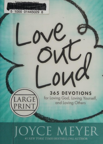 Love Out Loud 365 Devotions for Loving God, Loving Yourself, and Loving Others