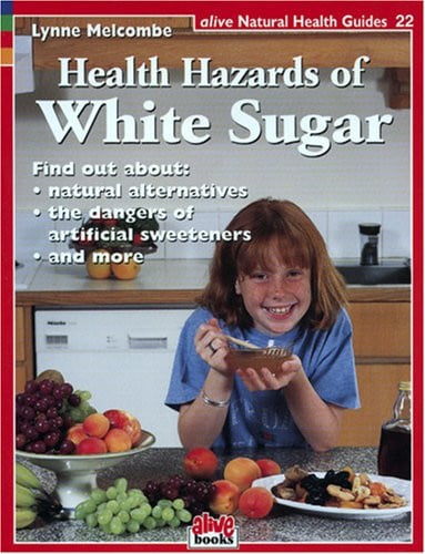 Health Hazards of White Sugar (Natural Health Guide) (Alive Natural Health Guides)