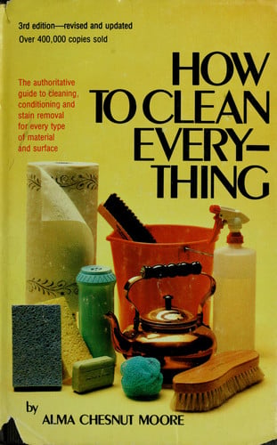 How to clean everything: An encyclopedia of what to use and how to use it