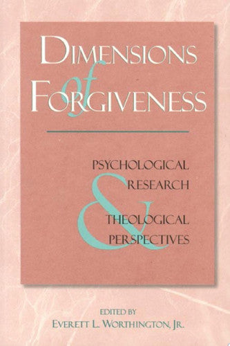 Dimensions of Forgiveness: Psychological Research & Theological Perspectives