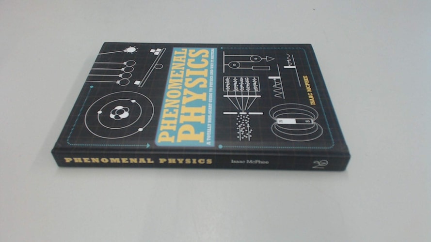 Phenomenal Physics A Totally Non-scary Guide to Physics and why it Matters
