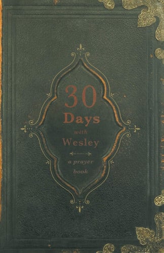 30 Days with Wesley: A Prayer Book