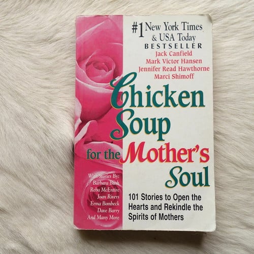 Chicken Soup for the Mother's Soul: 101 Stories to Open the Hearts and Rekindle the Spirits of Mothers