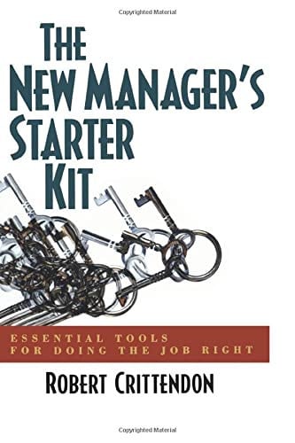 The New Manager's Starter Kit: Essential Tools for Doing the Job Right