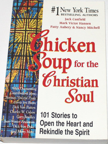 Chicken Soup for the Christian Soul: Stories to Open the Heart and Rekindle the Spirit (Chicken Soup for the Soul)