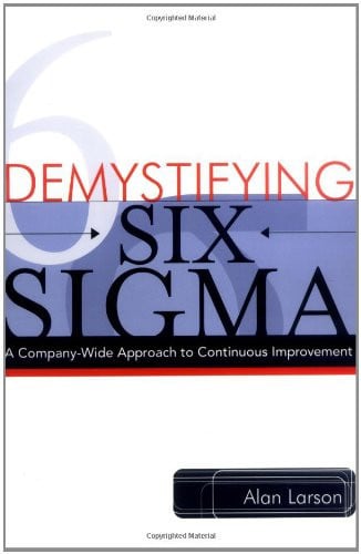 Demystifying Six Sigma: A Company-Wide Approach to Continuous Improvement