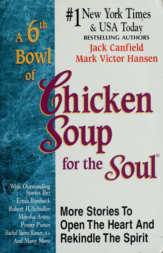A 6th Bowl of Chicken Soup for the Soul: More Stories to Open the Heart And Rekindle The Spirit
