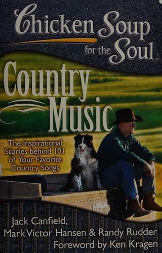 Chicken Soup for the Soul: Country Music: The Inspirational Stories behind 101 of Your Favorite Country Songs
