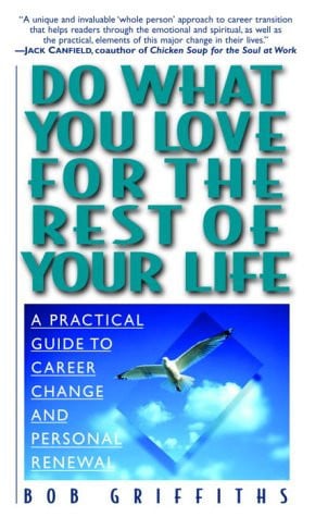 Do What You Love for the Rest of Your Life: A Practical Guide to Career Change and Personal Renewal