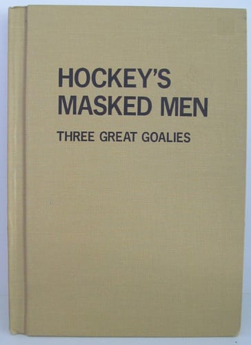 Hockey's Masked Men: Three Great Goalies