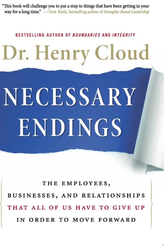 Necessary Endings The Employees, Businesses, and Relationships That All of Us Have to Give Up in Order to Move Forward