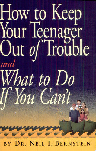 How to Keep Your Teenager Out of Trouble and What to Do if You Can't