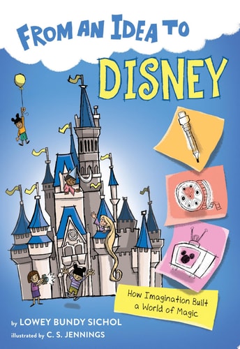 From an Idea to Disney How Imagination Built a World of Magic