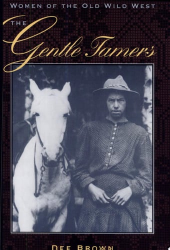 The Gentle Tamers: Women of the Old Wild West