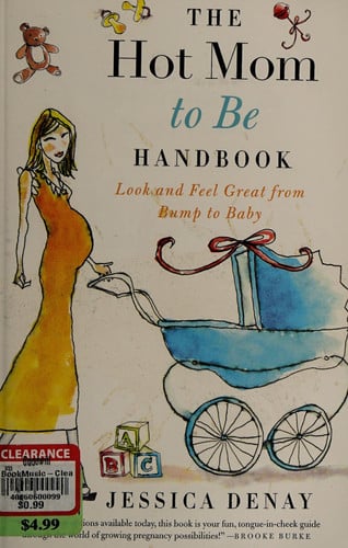 The Hot Mom to Be Handbook: Look and Feel Great from Bump to Baby