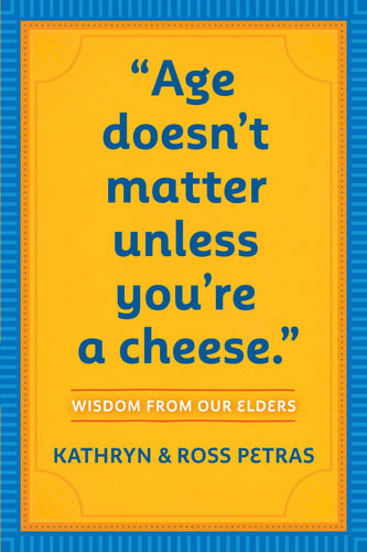 "Age Doesn't Matter Unless You're a Cheese": Wisdom from Our Elders