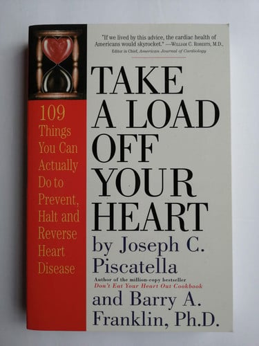 Take a Load Off Your Heart: 109 Things You Can Actually Do to Prevent, Halt and Reverse Heart Disease