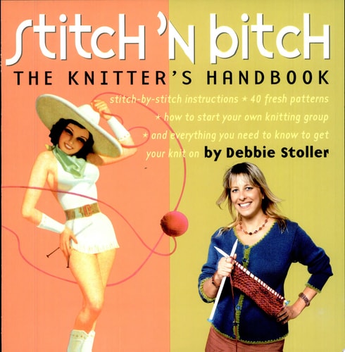 Stitch 'n Bitch: The Knitter's Handbook