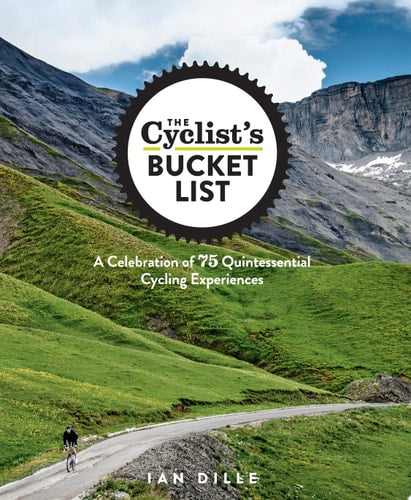 The Cyclist's Bucket List A Celebration of 75 Quintessential Cycling Experiences