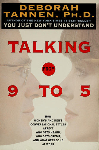 Talking from 9 to 5: How Women's and Men's Conversational Styles Affect Who Gets Heard, Who Gets Credit, and What Gets Done at Work