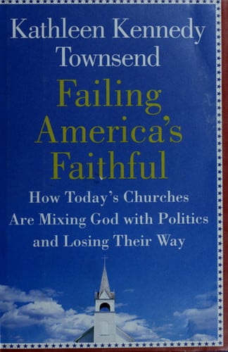 Failing America's Faithful: How Today's Churches Are Mixing God with Politics and Losing Their Way
