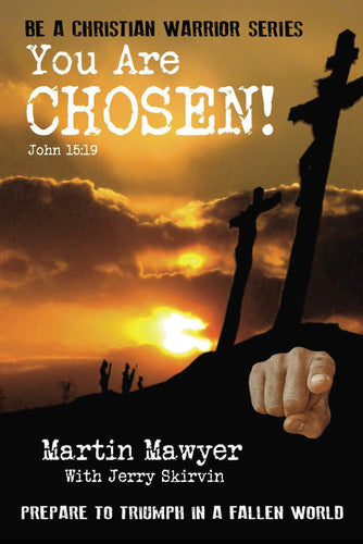 You Are Chosen!: Prepare to Triumph in a Fallen World (Be a Christian Warrior)
