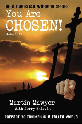 You Are Chosen!: Prepare to Triumph in a Fallen World (Be a Christian Warrior)