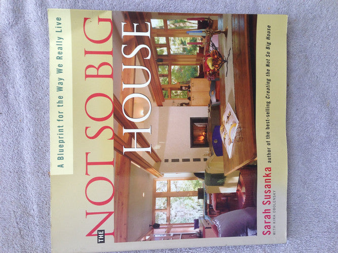 The Not So Big House A Blueprint for the Way We Really Live