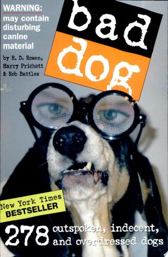 Bad Dog: 278 Outspoken, Indecent, and Overdressed Dogs
