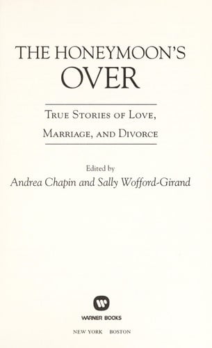 The Honeymoon's Over: True Stories of Love, Marriage, and Divorce