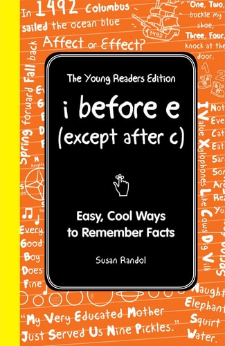 I Before E (Except After C): The Young Readers Edition: Easy, Cool Ways to Remember Facts (I Wish I Knew That)