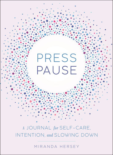 Press Pause: A Journal for Self-Care, Intention, and Slowing Down