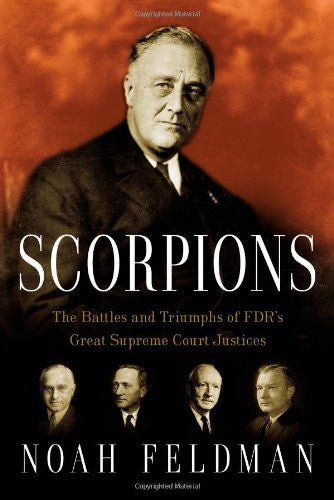 Scorpions The Battles and Triumphs of FDR's Great Supreme Court Justices