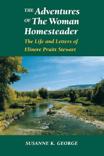 The Adventures of The Woman Homesteader: The Life and Letters of Elinore Pruitt Stewart (Women in the West)