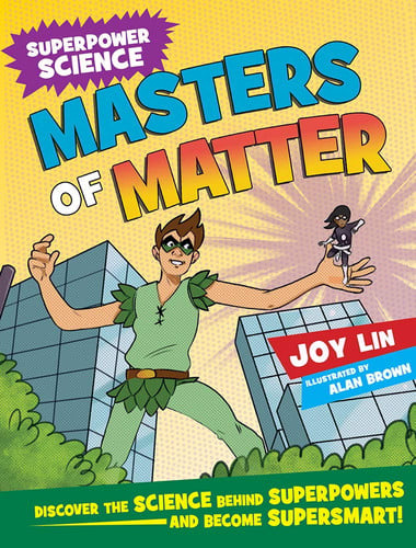 Masters of Matter: Discover the Science Behind Superpowers ... and Become Supersmart (Superpower Science)