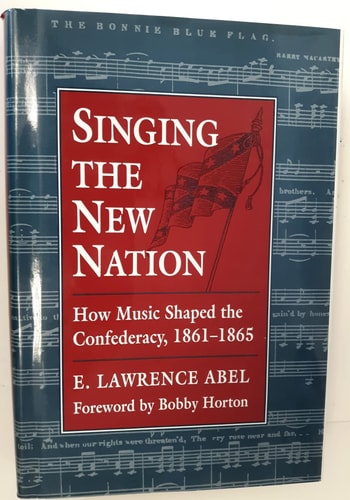 Singing the New Nation How Music Shaped the Confederacy, 1861-1865
