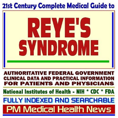 21st Century Complete Medical Guide to Reyes Syndrome, Reye Syndrome (RS), Authoritative Government Documents, Clinical References, and Practical Information for Patients and Physicians (CD-ROM)
