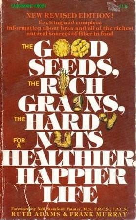Good Seeds, the Rich Grains, The Hardy Nuts, for a Healthier, Happier Life