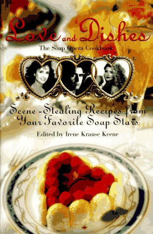 Love and Dishes: Scene-Stealing Recipes from Your Favorite Soap Stars