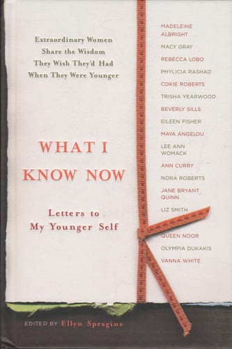 What I Know Now: Letters to My Younger Self