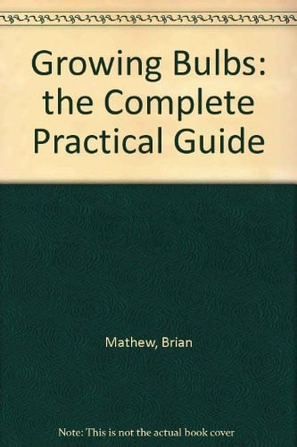 Growing Bulbs: The Complete Practical Guide