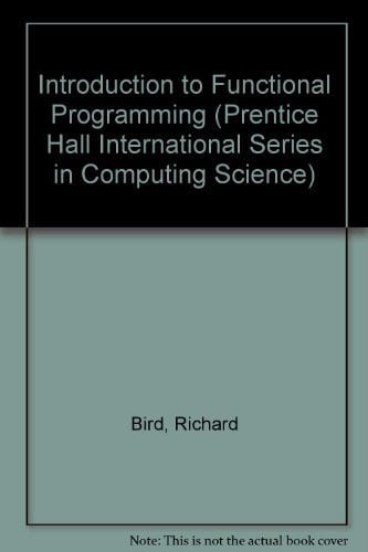 Introduction to Functional Programming (Prentice-Hall Series in Engineering of the Physical Sciences)