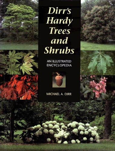 Dirr's Hardy Trees and Shrubs: An Illustrated Encyclopedia