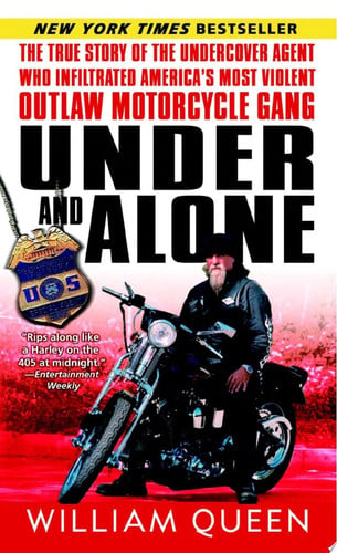 Under And Alone - True Story Of The Undercover Agent Who Infiltrated America's Most Violent Outlaw Motorcycle Gang