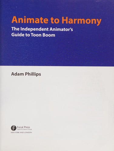 Animate to Harmony: The Independent Animator's Guide to Toon Boom