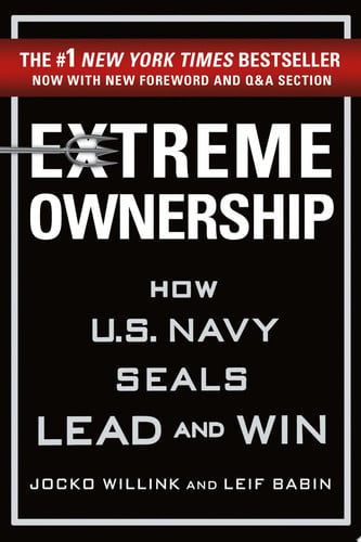 Extreme Ownership How U.S. Navy SEALs Lead and Win (New Edition)