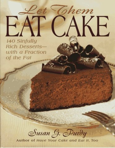 Let Them Eat Cake 140 Sinfully Rich Desserts-- with a Fraction of the Fat