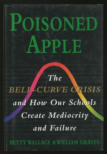 Poisoned Apple: The Bell-Curve Crisis and How Our Schools Create Mediocrity and Failure